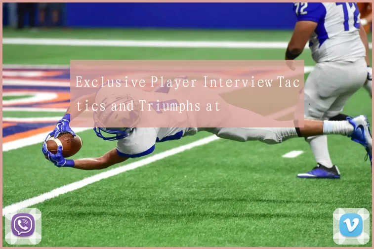 Exclusive Player Interview Tactics and Triumphs at